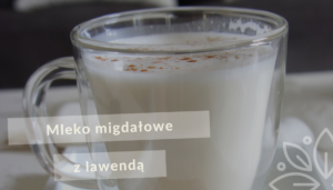 Mleko migdałowe z lawendą przepis ajurwedyjski
